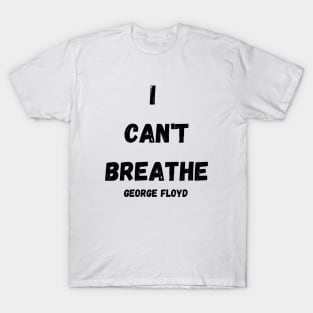 I CAN'T BREATHE GEORGE FLOYD T-SHIRT T-Shirt